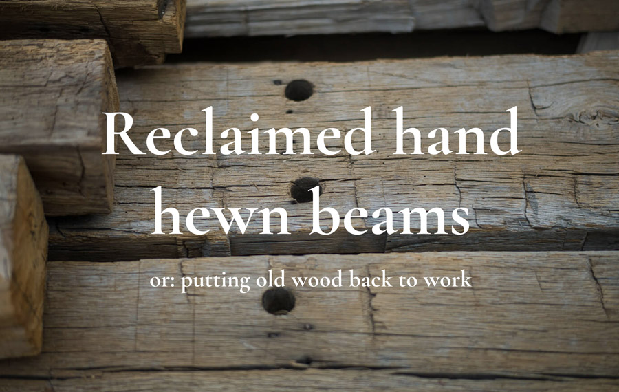 Reclaimed hand hewn beams